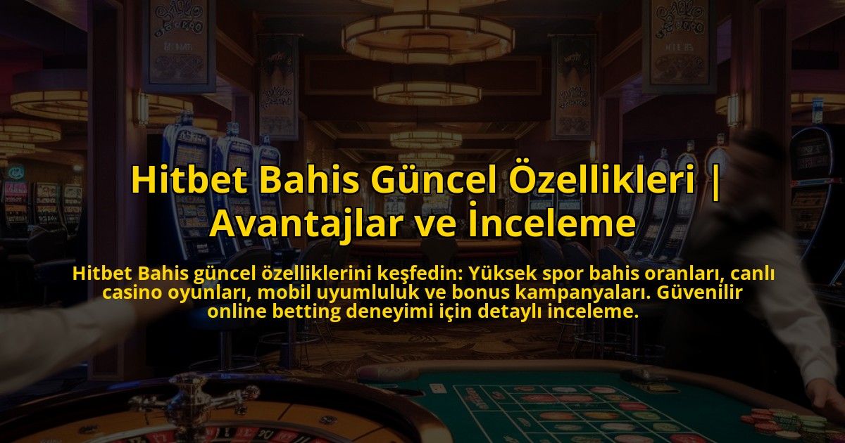 Hitbet-Bahis-Guncel-Ozellikleri-Avantajlar-ve-Inceleme-overlay-1773074328.jpg