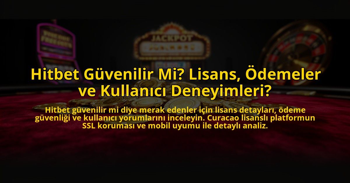 Hitbet-Guvenilir-Mi-Lisans-Odemeler-ve-Kullanici-Deneyimleri-overlay-1773698922.jpg