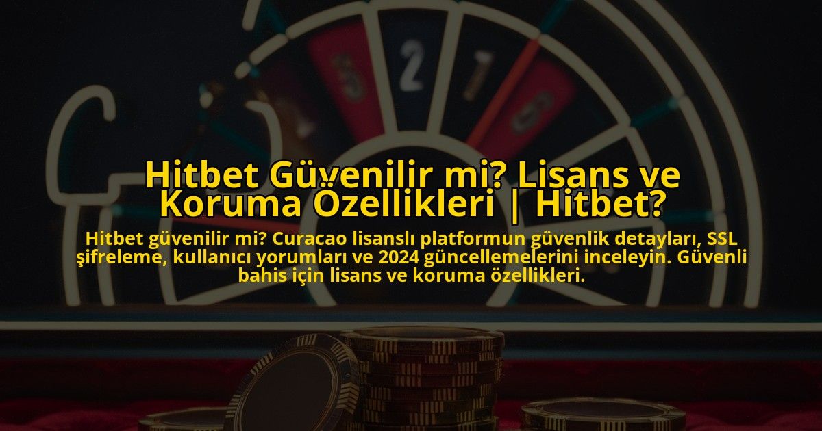 Hitbet-Guvenilir-mi-Lisans-ve-Koruma-Ozellikleri-Hitbet-overlay-1772828622.jpg