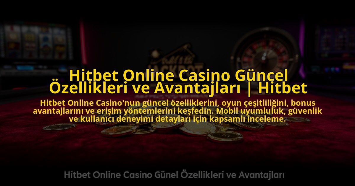 Hitbet-Online-Casino-Guncel-Ozellikleri-ve-Avantajlari-Hitbet-overlay-1773547805.jpg